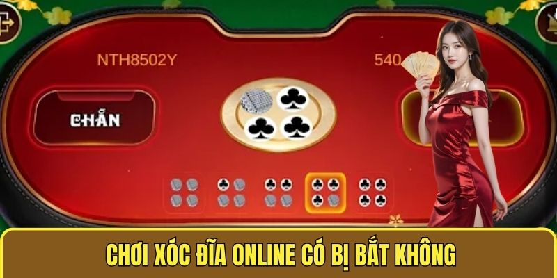 Chơi xóc đĩa online có bị bắt không