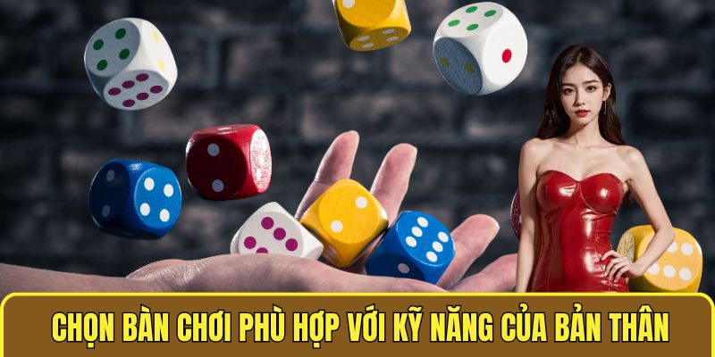 Chọn bàn chơi phù hợp với kỹ năng của bản thân