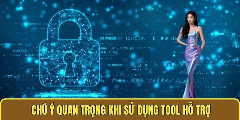 Chú ý quan trọng khi sử dụng tool hỗ trợ