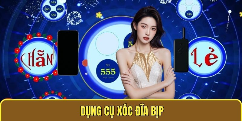 Dụng cụ xóc đĩa bịp