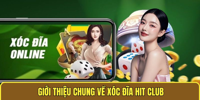 Giới thiệu chung về xóc đĩa Hit Club