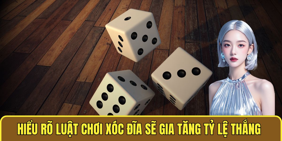 Hiểu rõ luật chơi xóc đĩa sẽ gia tăng tỷ lệ thắng cuộc