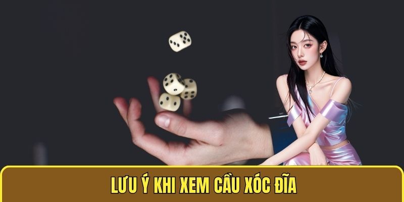Lưu ý khi xem cầu xóc dĩa
