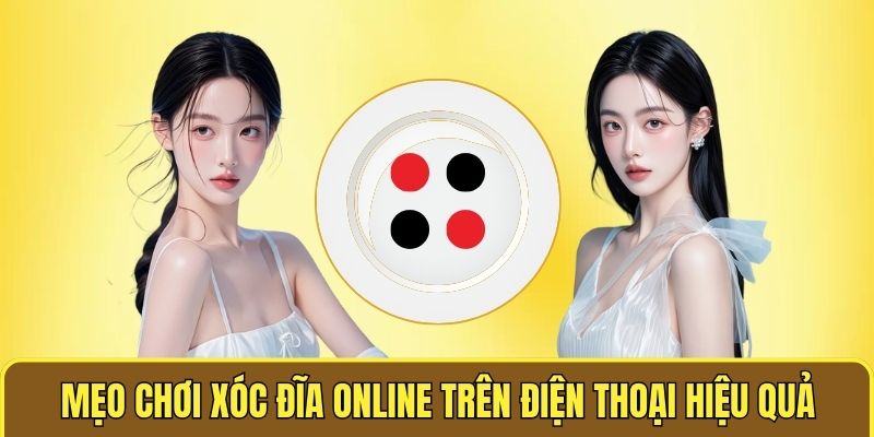 Mẹo chơi xóc đĩa online trên điện thoại hiểu quả