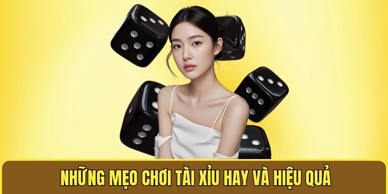 Những mẹo chơi tài xỉu hay và hiệu quả