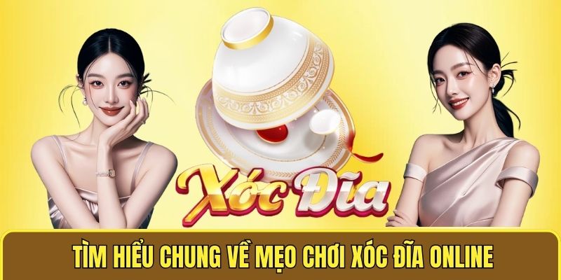 Tìm hiểu chung về mẹo chơi xóc đĩa online