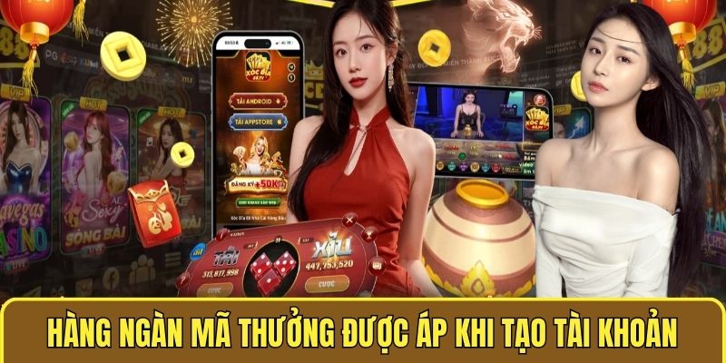 Hàng ngàn mã thưởng được áp khi tạo tài khoản thành công