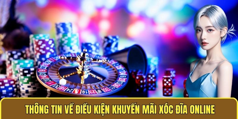 Thông tin về điều kiện Khuyến Mãi Xóc đĩa online