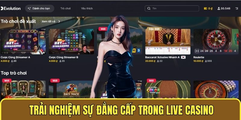 Trải nghiệm sự đẳng cấp trong Live Casino