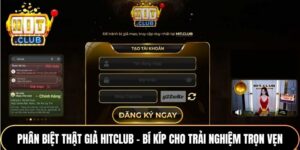 Phân Biệt Thật Giả Hitclub - Bí Kíp Cho Trải Nghiệm Trọn Vẹn